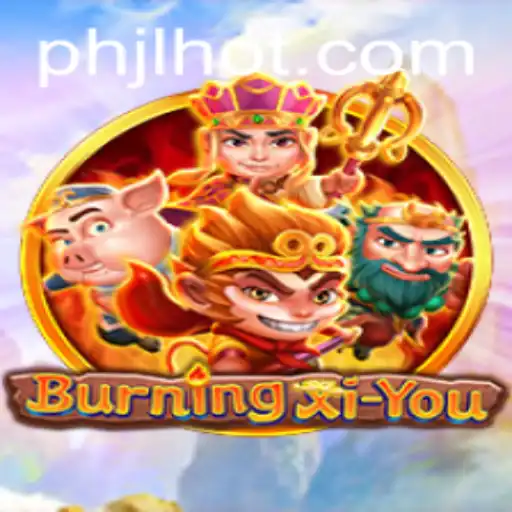 Discover the Adventure of BurningXiYou: An Epic Journey Awaits